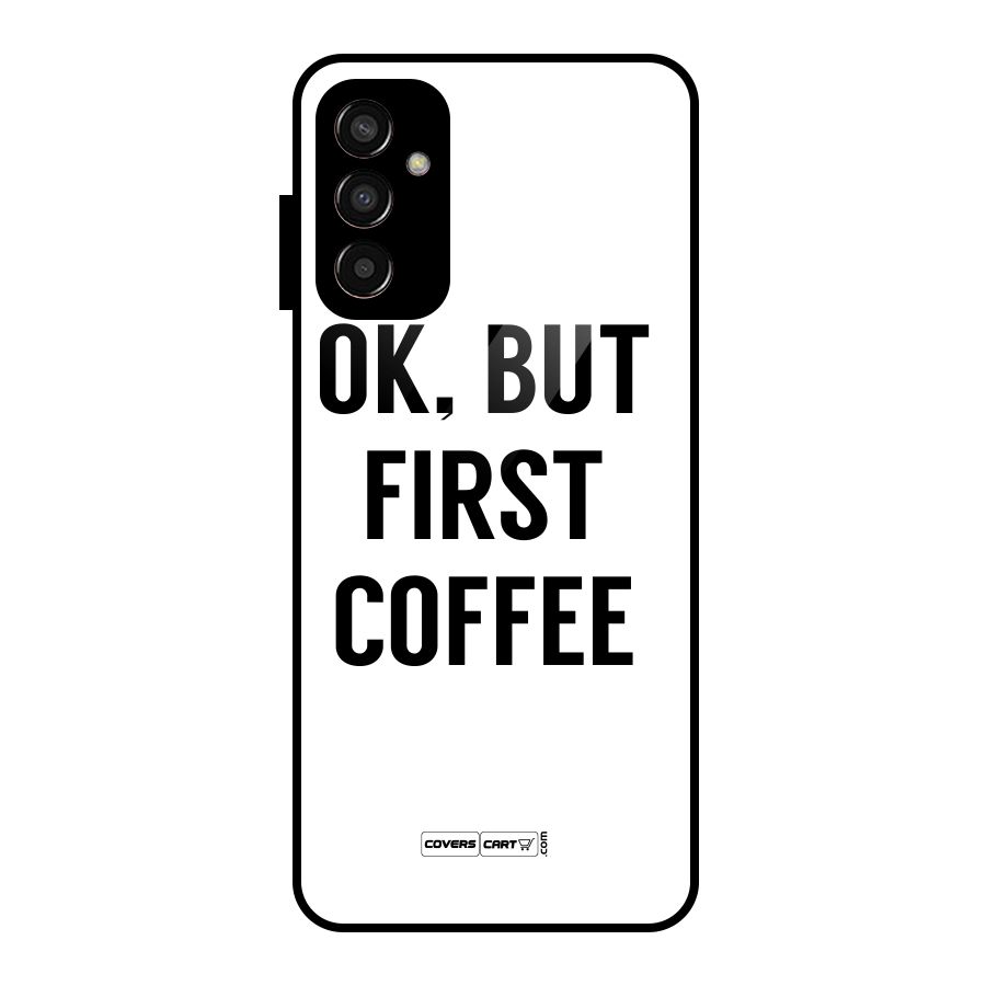 OK But First Coffee (White) Glass Back Case for Galaxy F13