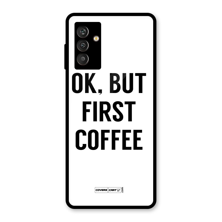 OK But First Coffee (White) Glass Back Case for Galaxy M13