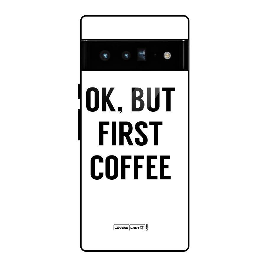 OK But First Coffee (White) Glass Back Case for Google Pixel 6 Pro