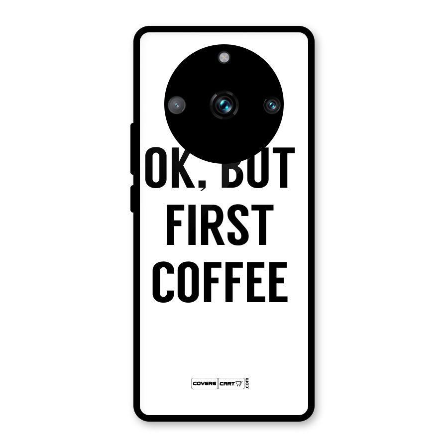 OK But First Coffee (White) Glass Back Case for Realme 11 Pro