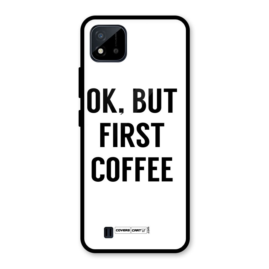 OK But First Coffee (White) Glass Back Case for Realme C11 2021