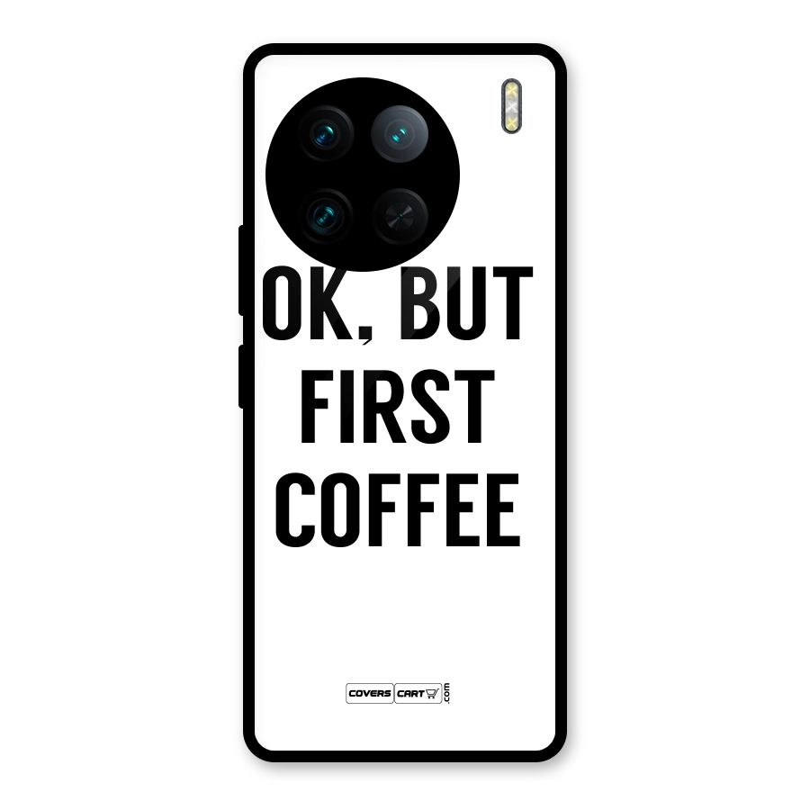 OK But First Coffee (White) Glass Back Case for Vivo X90 Pro