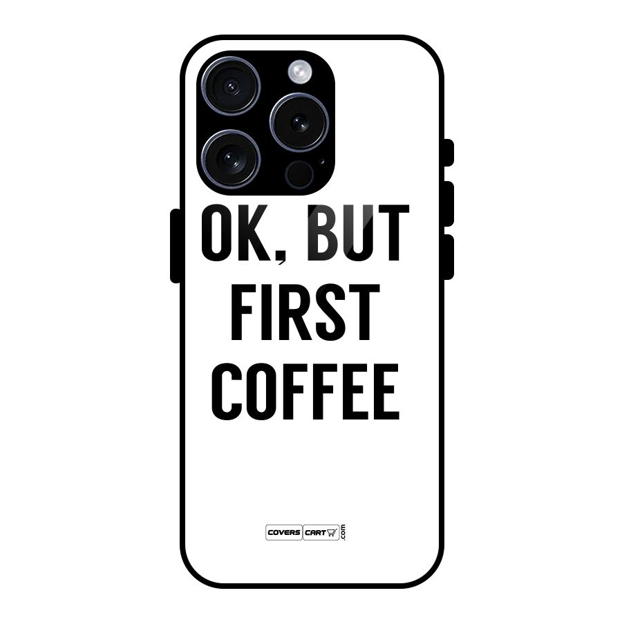 OK But First Coffee (White) Glass Back Case for iPhone 15 Pro