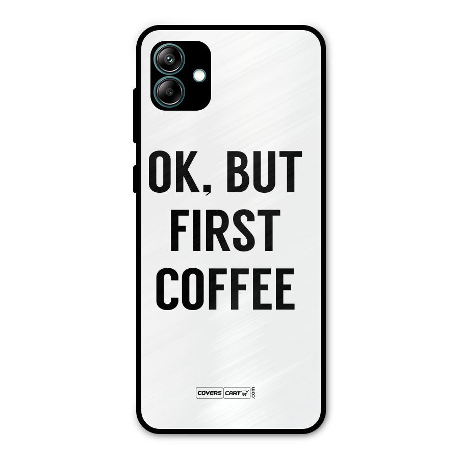 OK But First Coffee (White) Metal Back Case for Galaxy A04