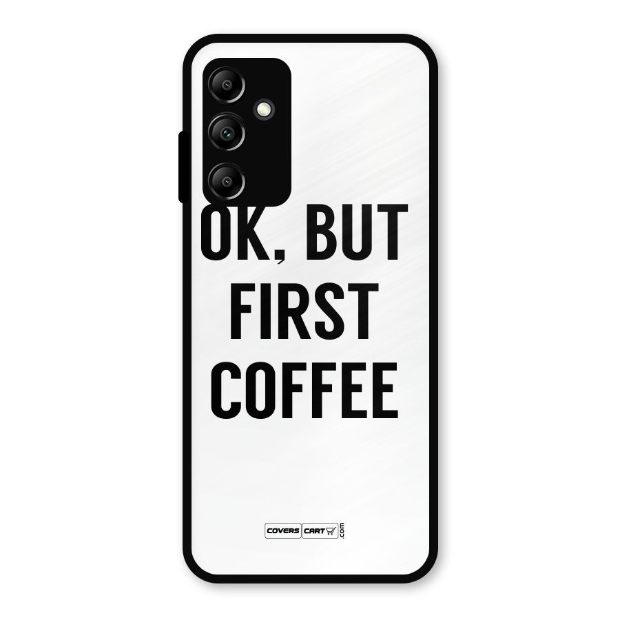 OK But First Coffee (White) Metal Back Case for Galaxy A14 5G