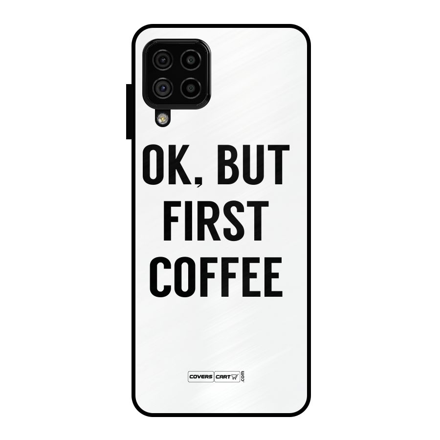 OK But First Coffee (White) Metal Back Case for Galaxy A22 4G