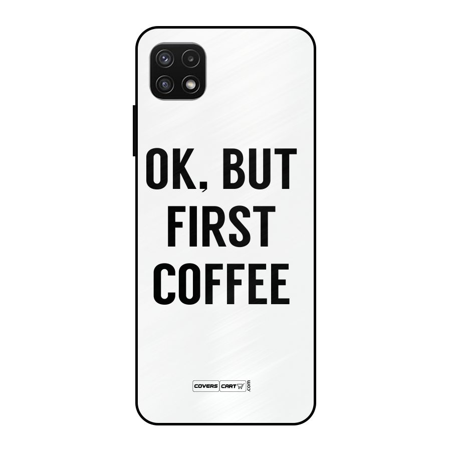 OK But First Coffee (White) Metal Back Case for Galaxy A22 5G
