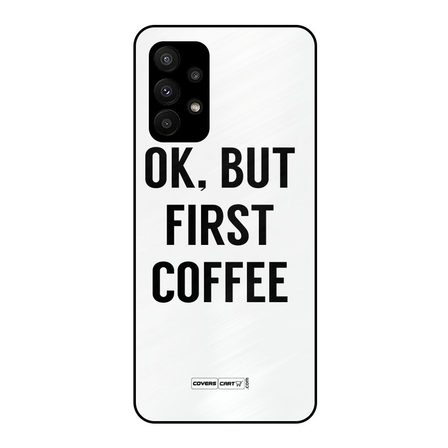 OK But First Coffee (White) Metal Back Case for Galaxy A23