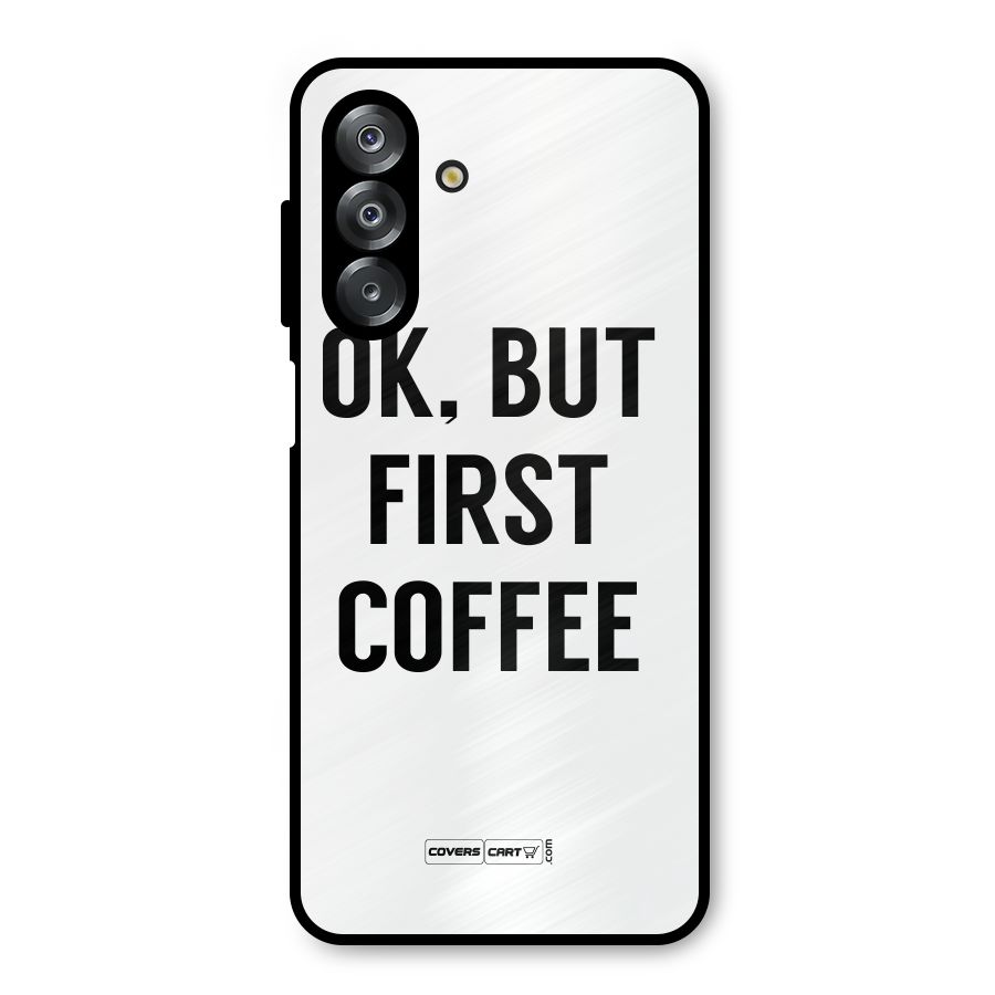 OK But First Coffee (White) Metal Back Case for Galaxy A26