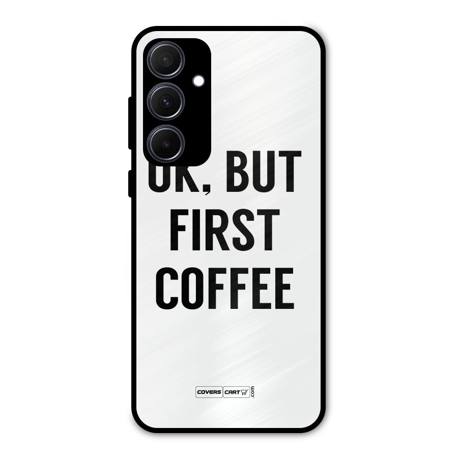 OK But First Coffee (White) Metal Back Case for Galaxy A35