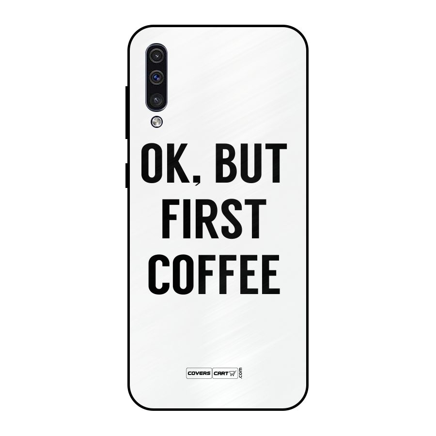 OK But First Coffee (White) Metal Back Case for Galaxy A50