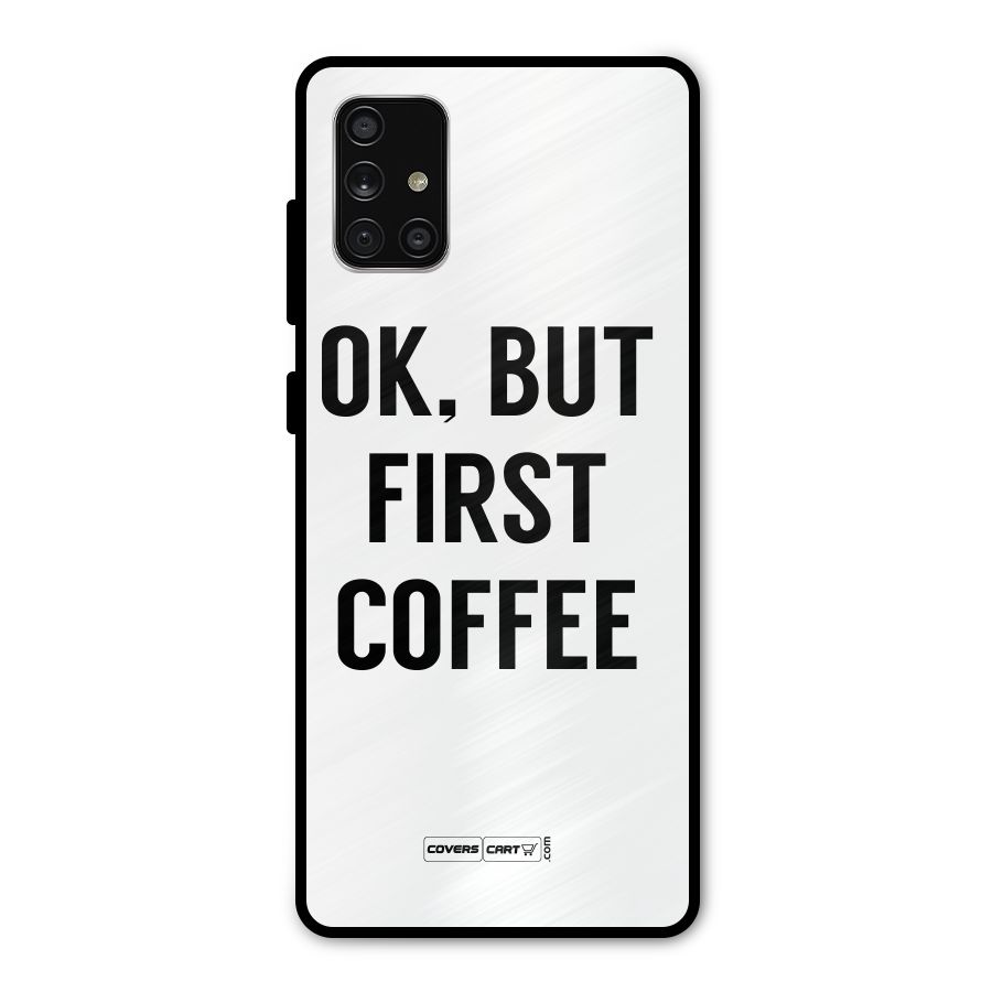 OK But First Coffee (White) Metal Back Case for Galaxy A71