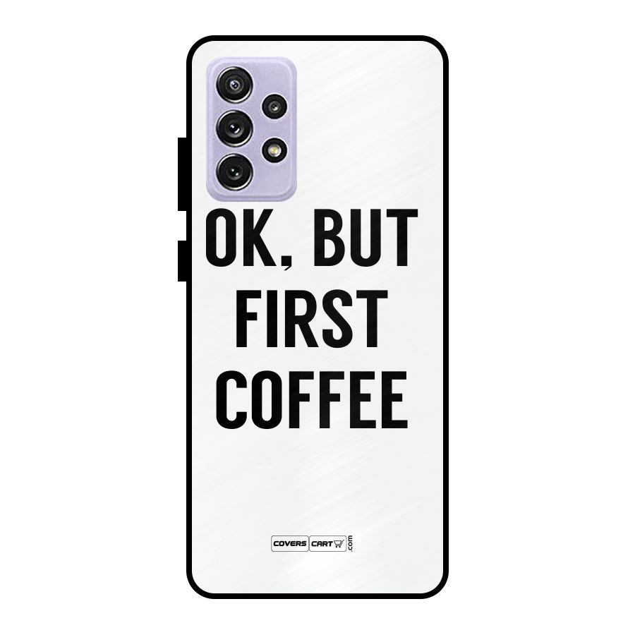 OK But First Coffee (White) Metal Back Case for Galaxy A72