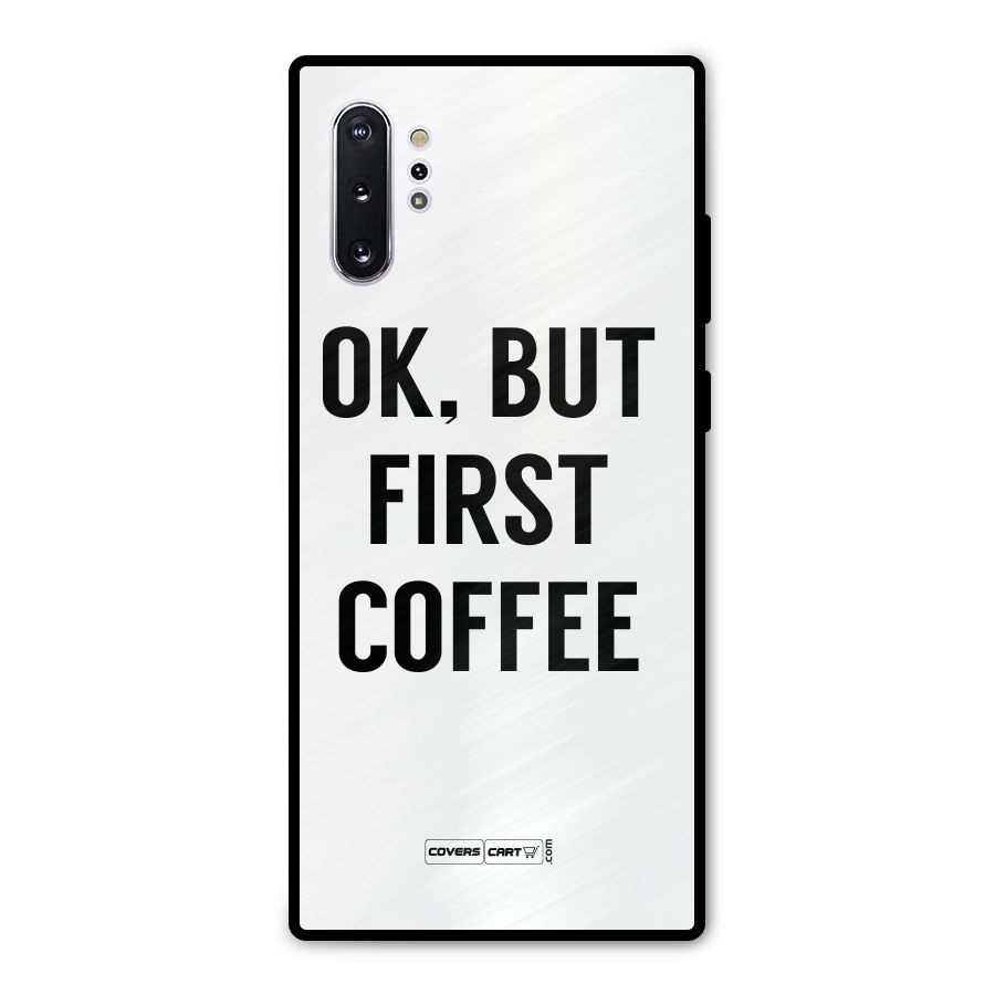 OK But First Coffee (White) Metal Back Case for Galaxy Note 10 Plus