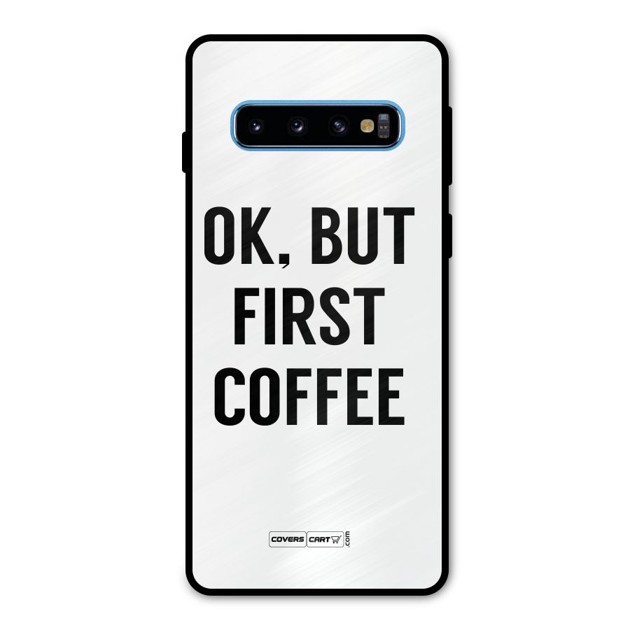OK But First Coffee (White) Metal Back Case for Galaxy S10