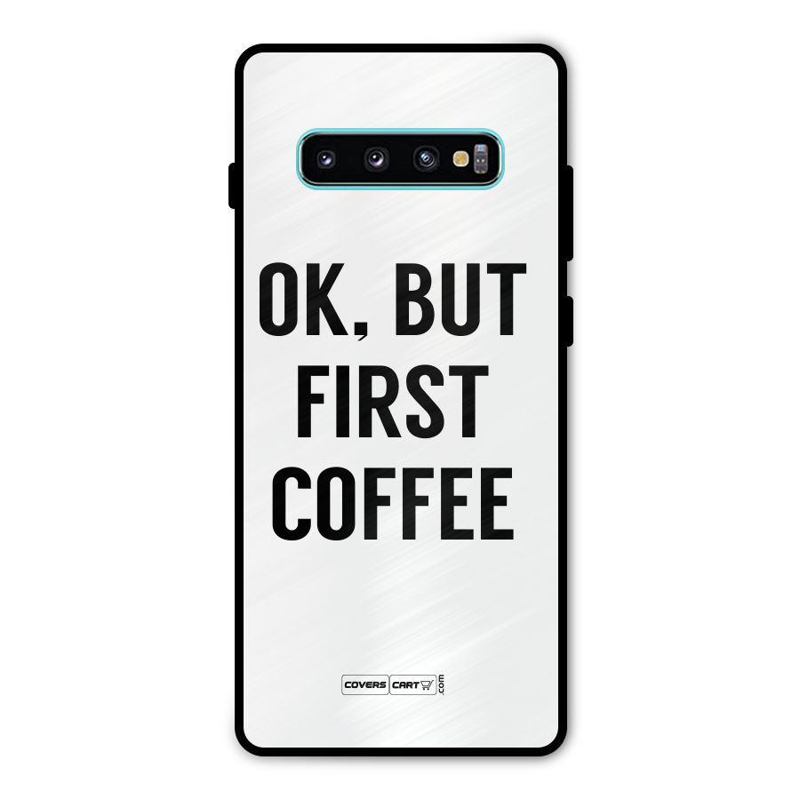 OK But First Coffee (White) Metal Back Case for Galaxy S10 Plus