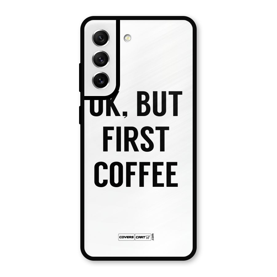 OK But First Coffee (White) Metal Back Case for Galaxy S21 FE 5G