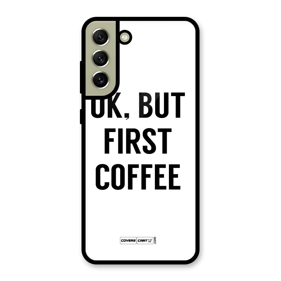 OK But First Coffee (White) Metal Back Case for Galaxy S21 FE 5G (2023)