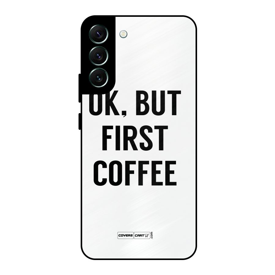 OK But First Coffee (White) Metal Back Case for Galaxy S22 Plus 5G