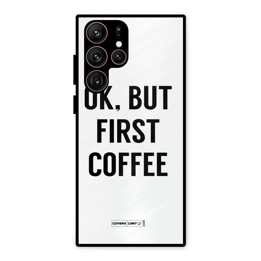 OK But First Coffee (White) Metal Back Case for Galaxy S22 Ultra 5G