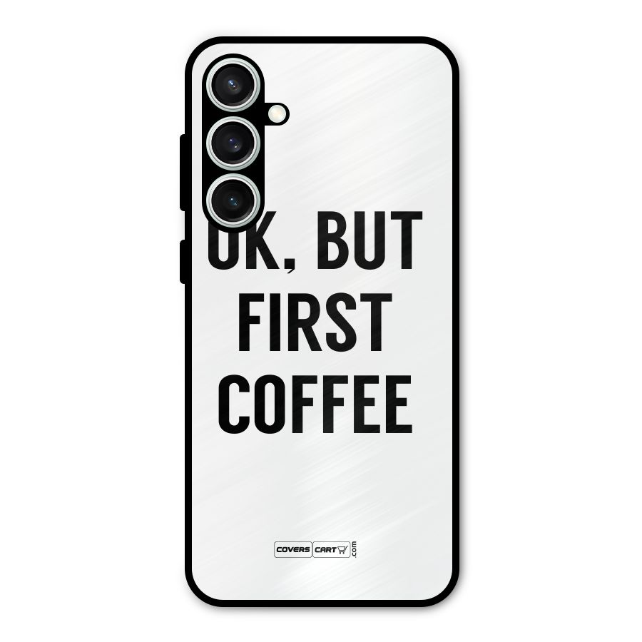OK But First Coffee (White) Metal Back Case for Galaxy S23 FE