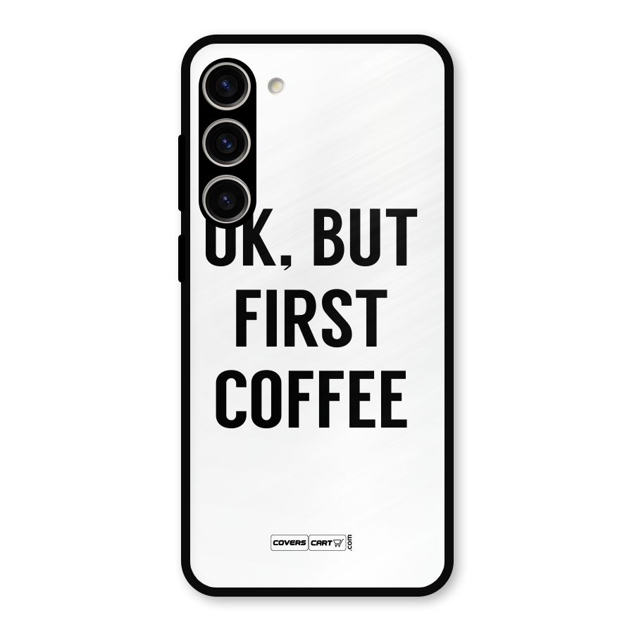 OK But First Coffee (White) Metal Back Case for Galaxy S23 Plus