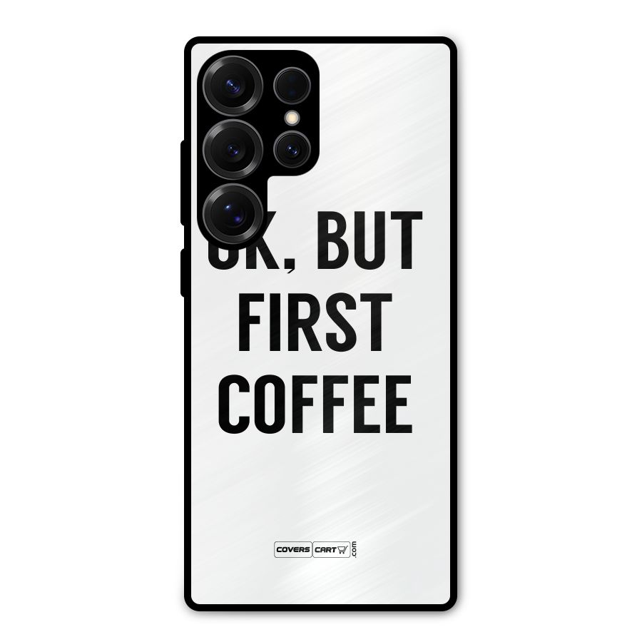 OK But First Coffee (White) Metal Back Case for Galaxy S25 Ultra