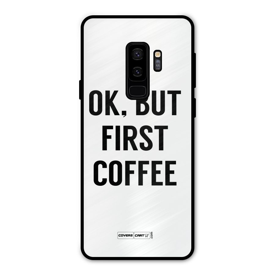 OK But First Coffee (White) Metal Back Case for Galaxy S9 Plus