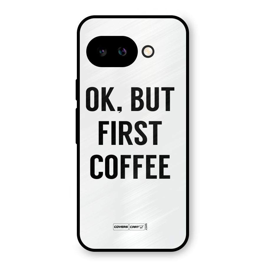 OK But First Coffee (White) Metal Back Case for Google Pixel 9a