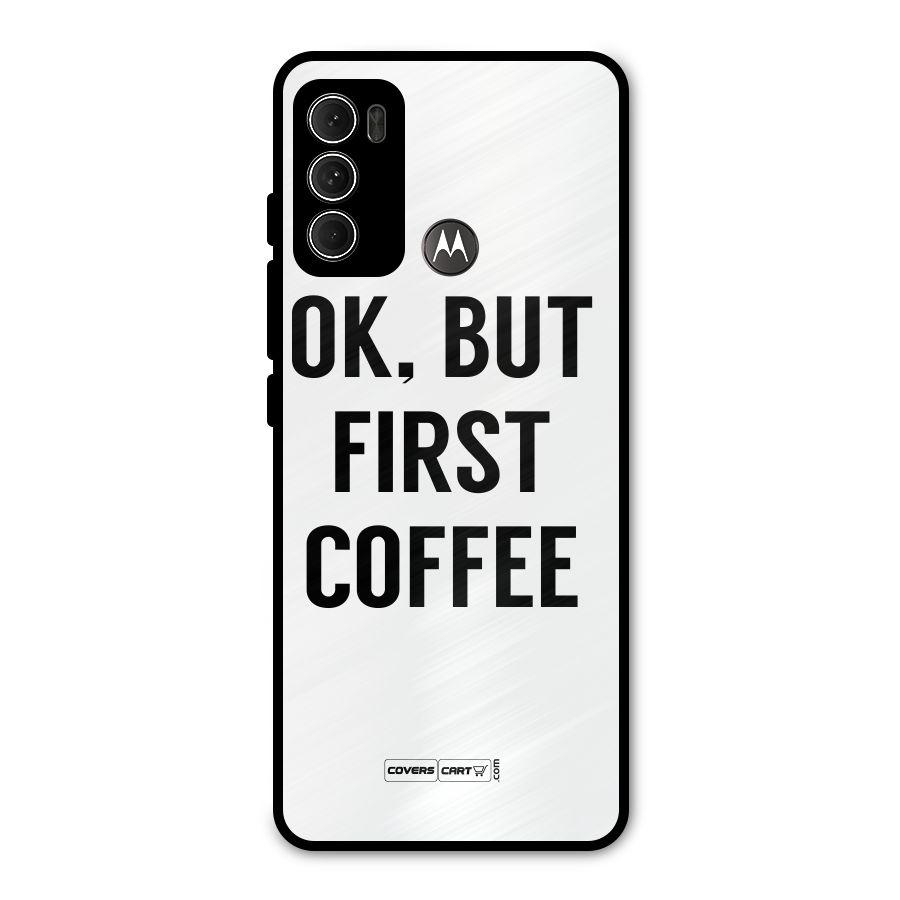 OK But First Coffee (White) Metal Back Case for Moto G60
