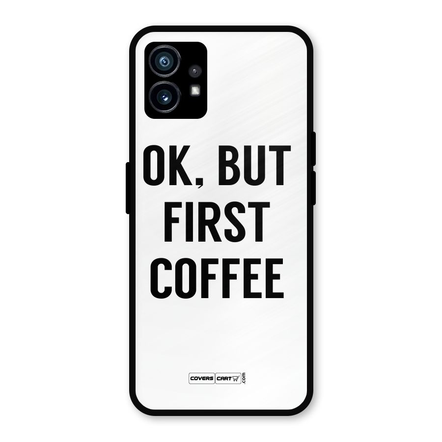 OK But First Coffee (White) Metal Back Case for Nothing Phone 1