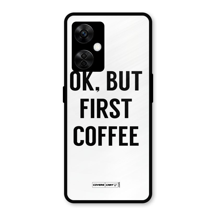 OK But First Coffee (White) Metal Back Case for OnePlus Nord CE 3 Lite