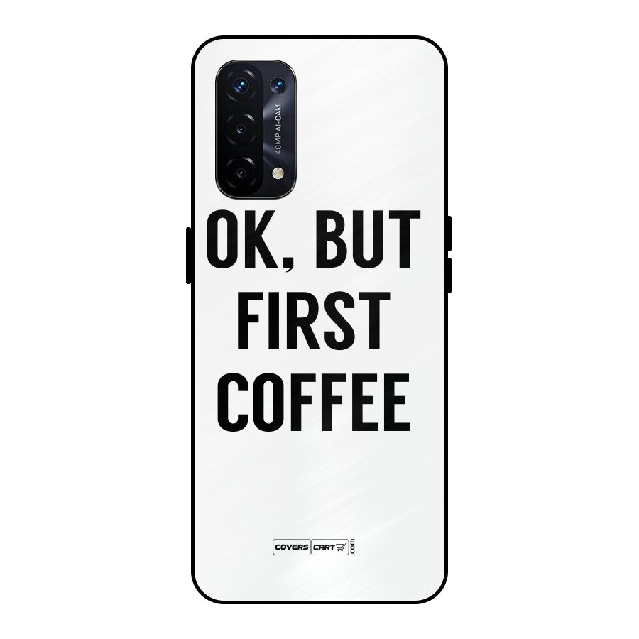 OK But First Coffee (White) Metal Back Case for Oppo A74 5G