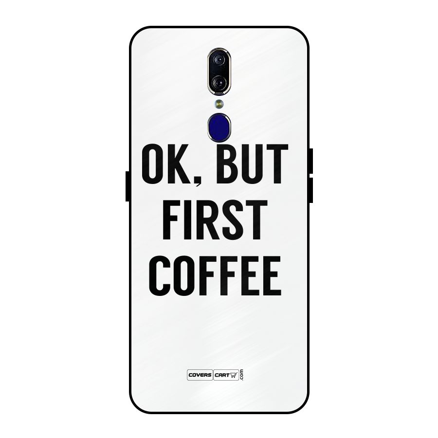 OK But First Coffee (White) Metal Back Case for Oppo F11