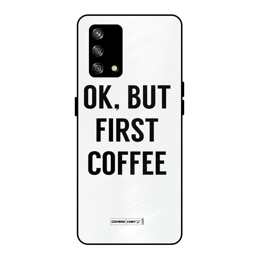 OK But First Coffee (White) Metal Back Case for Oppo F19