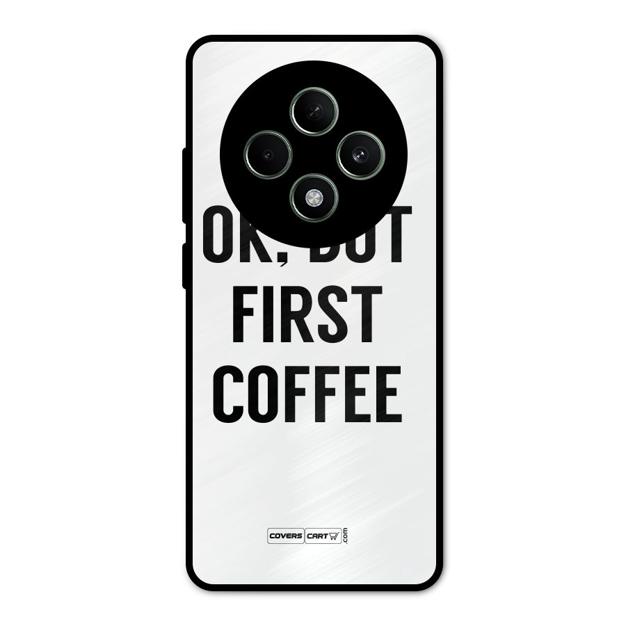 OK But First Coffee (White) Metal Back Case for Oppo F27