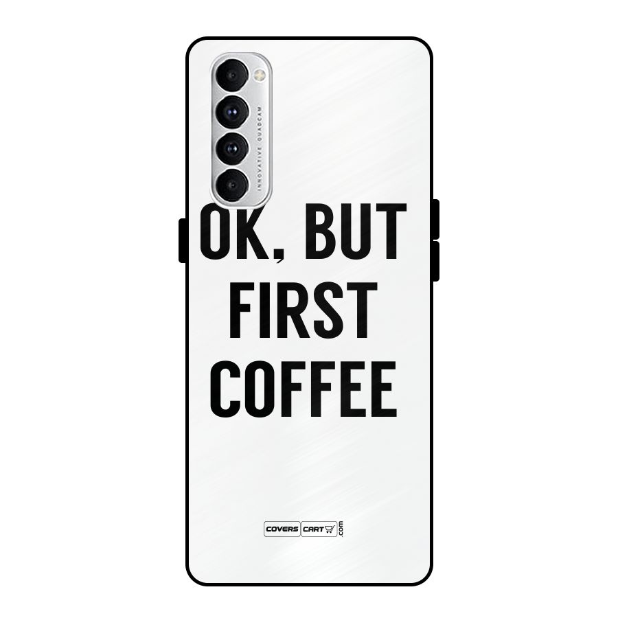 OK But First Coffee (White) Metal Back Case for Oppo Reno4 Pro