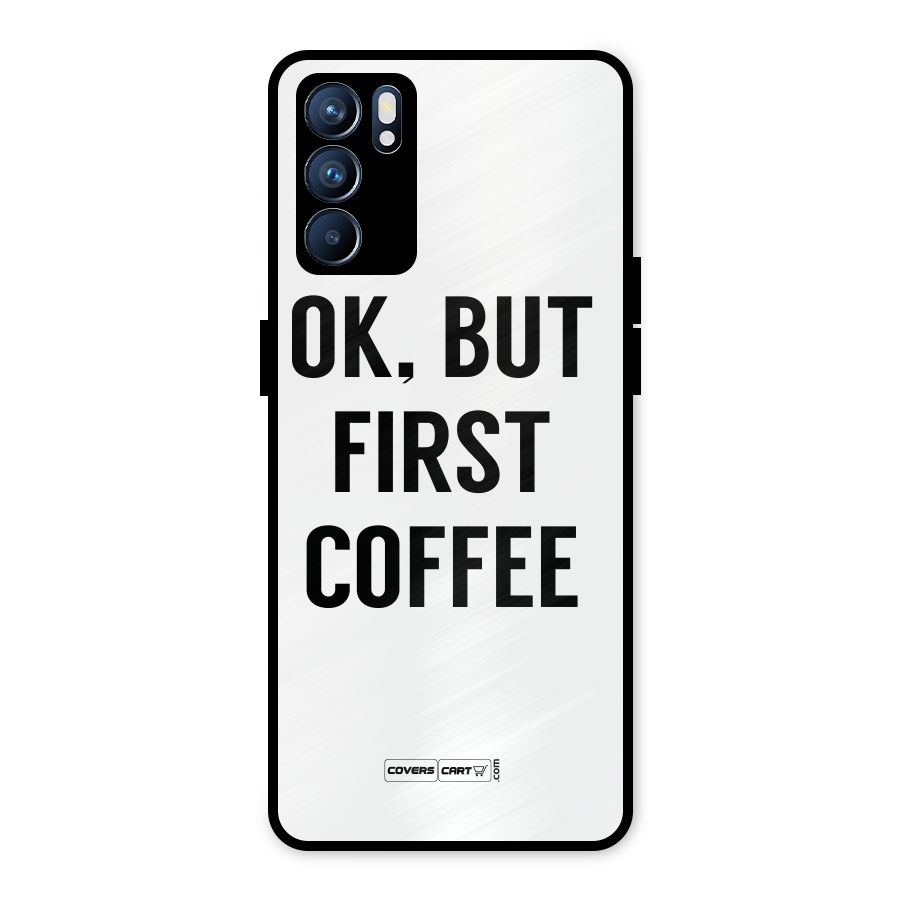 OK But First Coffee (White) Metal Back Case for Oppo Reno6 5G