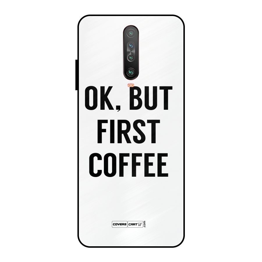 OK But First Coffee (White) Metal Back Case for Poco X2