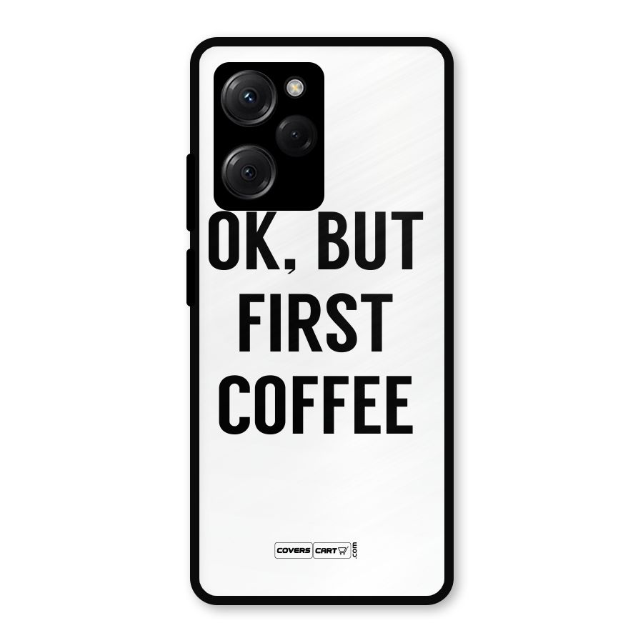 OK But First Coffee (White) Metal Back Case for Poco X5 Pro