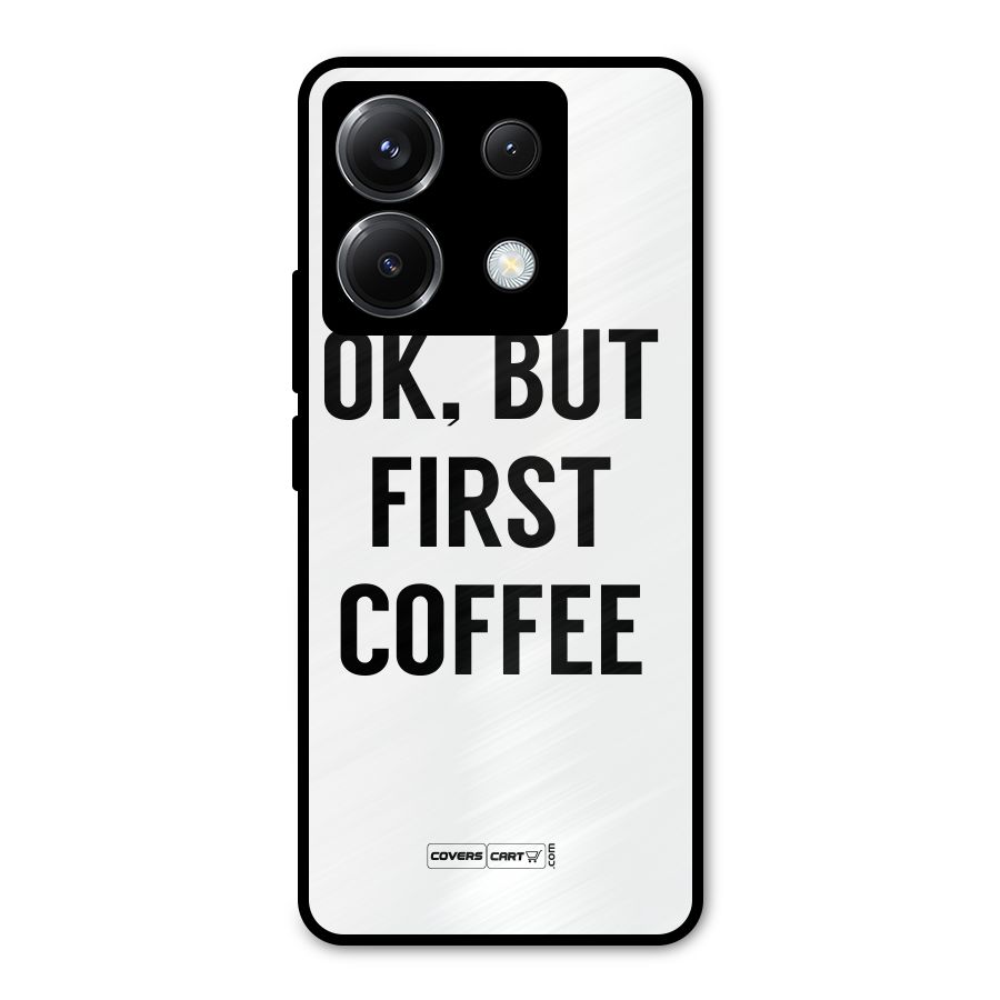 OK But First Coffee (White) Metal Back Case for Poco X6