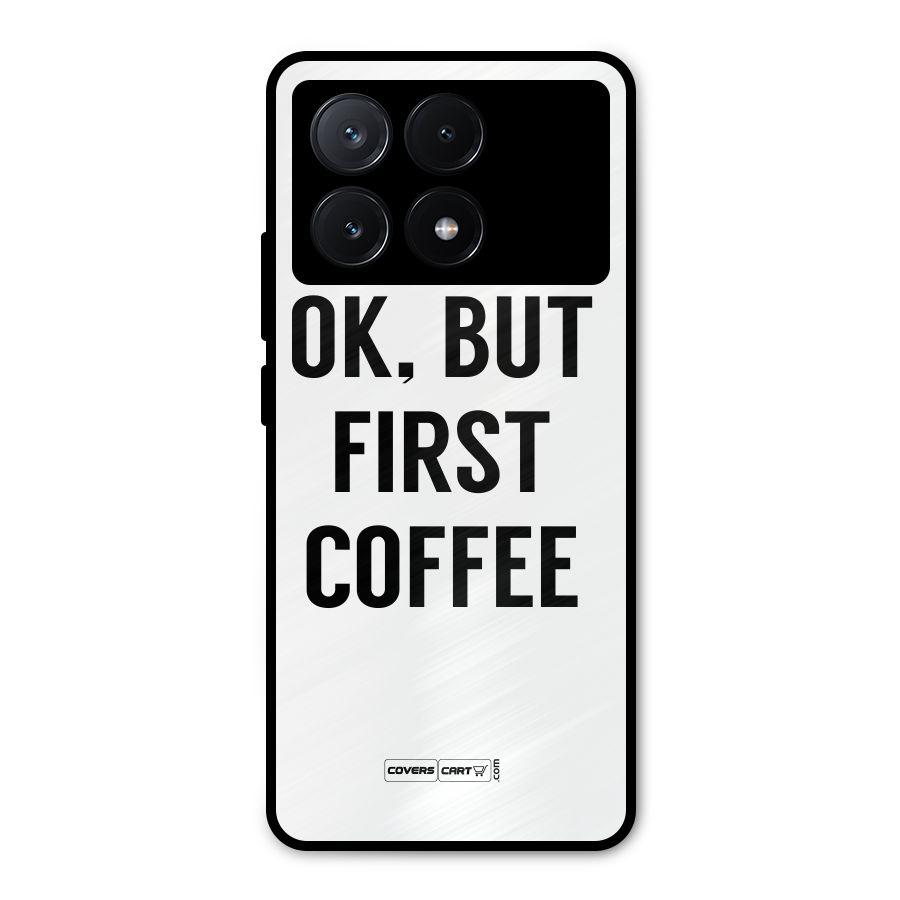 OK But First Coffee (White) Metal Back Case for Poco X6 Pro