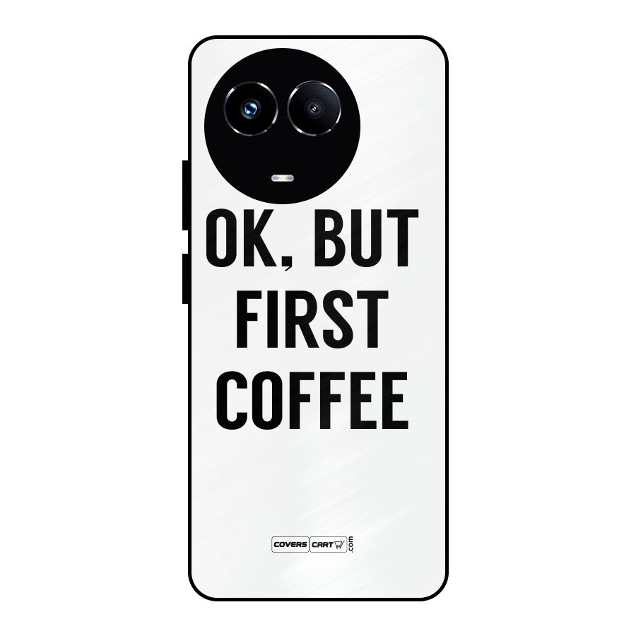 OK But First Coffee (White) Metal Back Case for Realme 11 5G