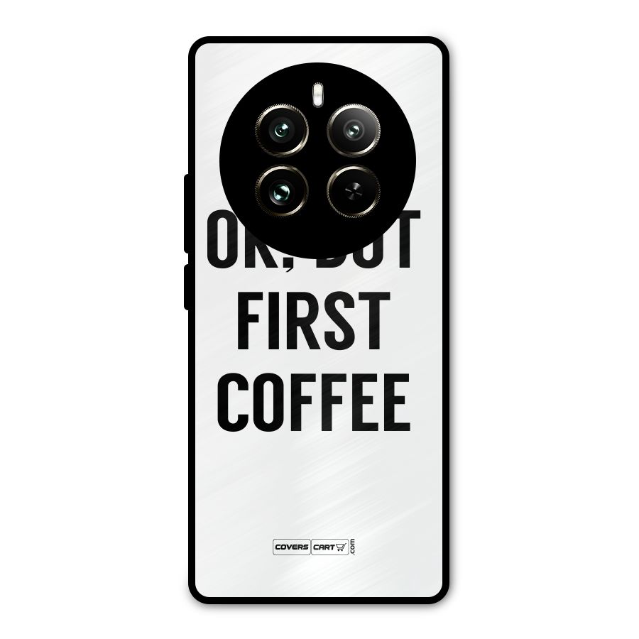 OK But First Coffee (White) Metal Back Case for Realme 12 Pro