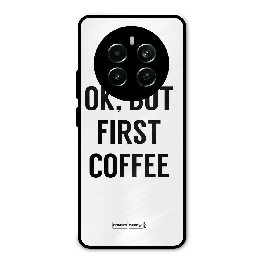 OK But First Coffee (White) Metal Back Case for Realme 12 Pro Plus