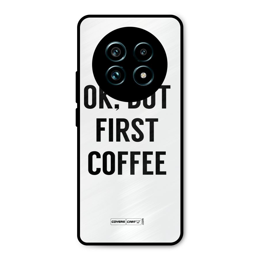 OK But First Coffee (White) Metal Back Case for Realme 13 Pro Plus