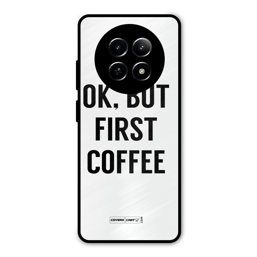 OK But First Coffee (White) Metal Back Case for Realme Narzo 70x 5G