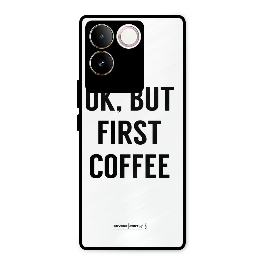 OK But First Coffee (White) Metal Back Case for Vivo T2 Pro