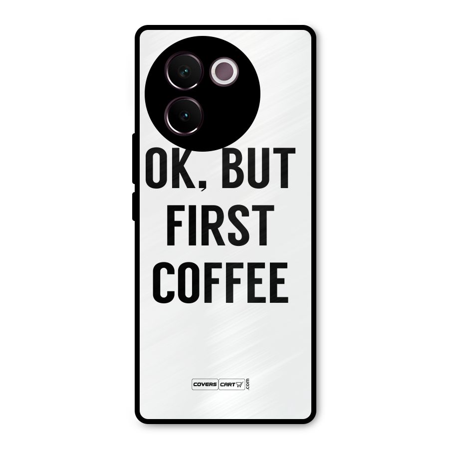 OK But First Coffee (White) Metal Back Case for Vivo V30e