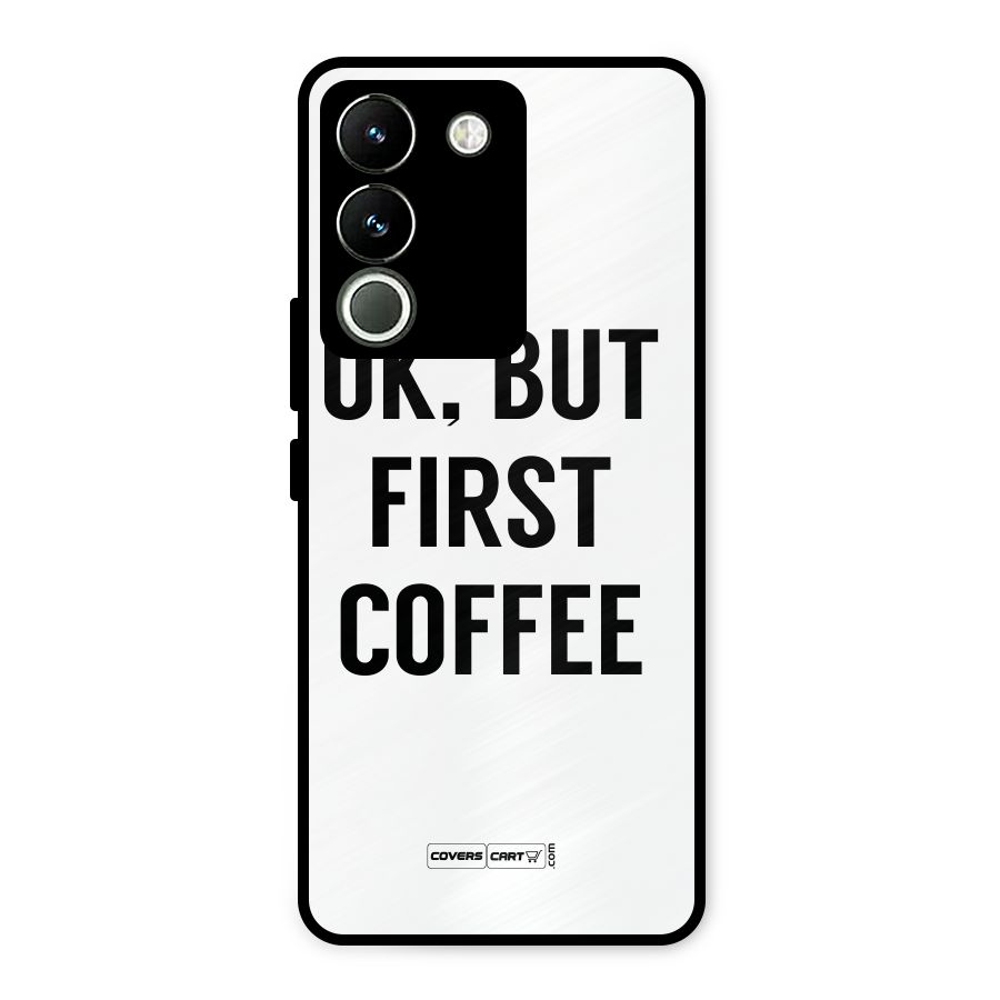OK But First Coffee (White) Metal Back Case for Vivo Y200